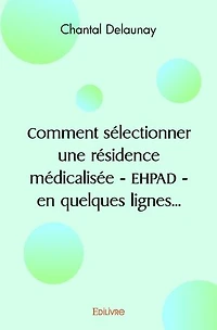 Comment sélectionner une résidence médicalisée - EHPAD - en quelques lignes...