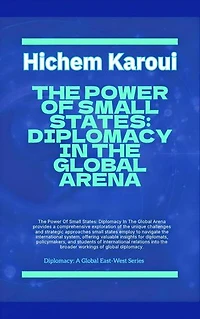 The Power Of Small States: Diplomacy In The Global Arena.: Diplomacy, #1