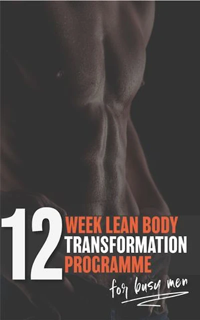 12 WEEK LEAN BODY TRANSFORMATION: For Busy Men