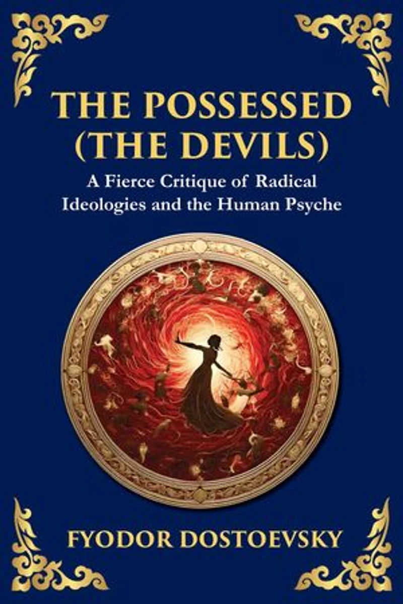 The Possessed (The Devils): A Profound Exploration of Politics, Chaos, and Human Nature (Large Print Deluxe Edition For Easy Reading)