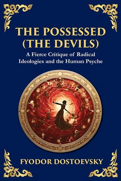 The Possessed (The Devils): A Profound Exploration of Politics, Chaos, and Human Nature (Large Print Deluxe Edition For Easy Reading)