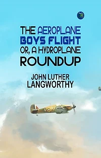 The Aeroplane Boys Flight; Or, A Hydroplane Roundup