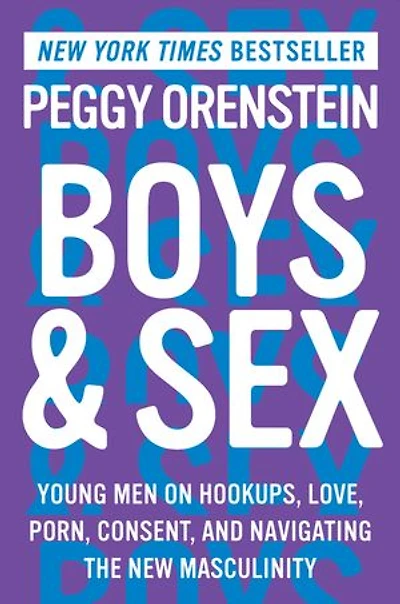 Boys & Sex: Young Men on Hookups, Love, Porn, Consent, and Navigating the New Masculinity