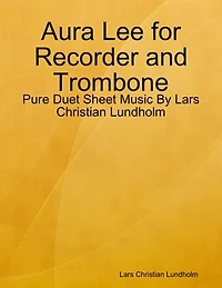 Aura Lee for Recorder and Trombone - Pure Duet Sheet Music By Lars Christian Lundholm