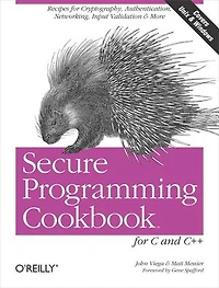 Secure Programming Cookbook for C and C++: Recipes Cryptography, Authentication, Input Validation & More
