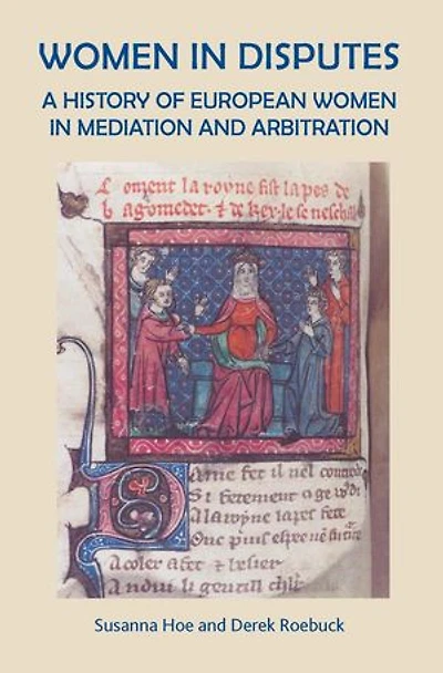 Women In Disputes: A History of European Women in Mediation and Arbitration.: Women, History, Books and Places, #3