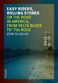 Easy Riders, Rolling Stones: On The Road America, From Delta Blues To 70s Rock