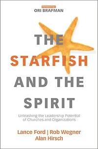 The Starfish And Spirit: Unleashing Leadership Potential Of Churches Organizations