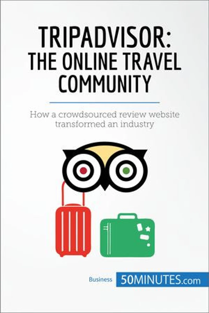 TripAdvisor: The Online Travel Community: How a crowdsourced review website transformed an industry