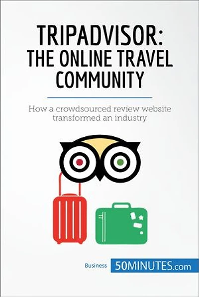 TripAdvisor: The Online Travel Community: How a crowdsourced review website transformed an industry