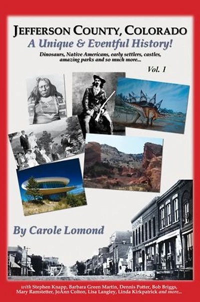 Jefferson County, Colorado: A Unique & Eventful History - Vol.1