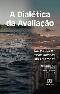 A Dialética da Avaliação: Um estudo na escola Manaós no Amazonas