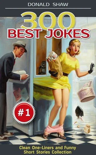 300 Best Jokes: Clean One-Liners and Funny Short Stories Collection (Donald's Humor Factory Book 1)