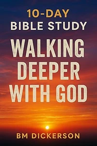 10 Day Bible Study Walking Deeper with God