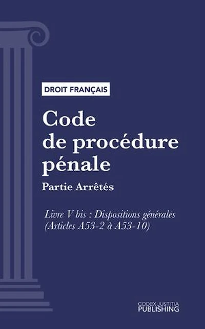 Code de procédure pénale: Partie Arrêtés - Livre V bis : Dispositions générales (droit français)