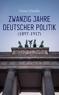 Zwanzig Jahre Deutscher Politik (1897-1917): Aufsätze und Vorträge