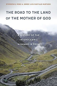 the Road to Land of Mother God: A History Interoceanic Highway Peru