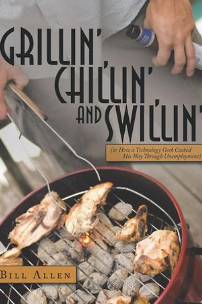 Grillin', Chillin', And Swillin': Or How a Technology Geek Cooked His Way Through Unemployment