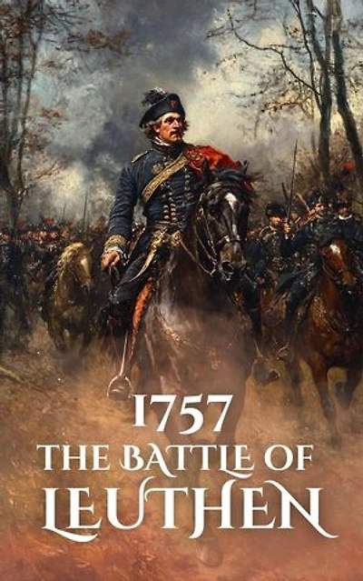 1757: The Battle of Leuthen: Epic Battles of History