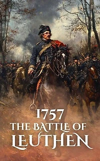 1757: The Battle of Leuthen: Epic Battles of History