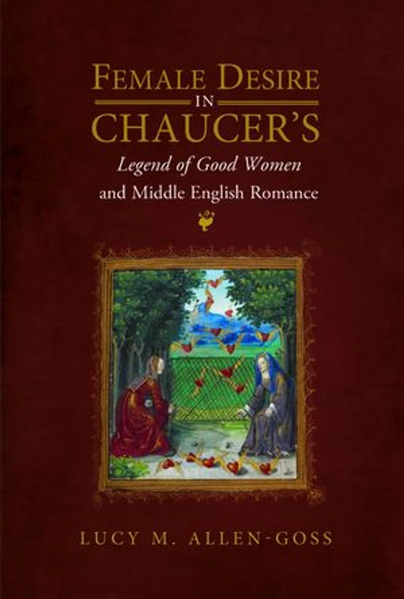 Female Desire Chaucer's Legend of Good Women and Middle English Romance