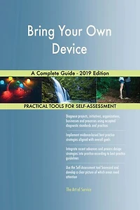 Bring Your Own Device A Complete Guide - 2019 Edition