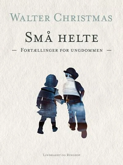 Små helte. Fortællinger for ungdommen