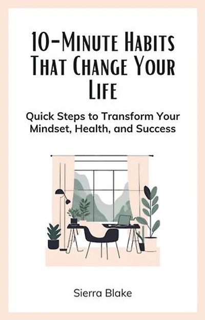 10-Minute Habits That Change Your Life