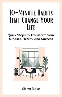 10-Minute Habits That Change Your Life