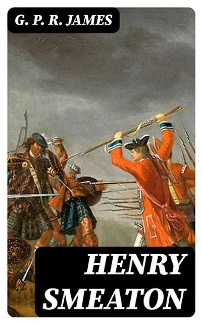 Henry Smeaton: Enriched edition. A Jacobite Story of the Reign of George the First