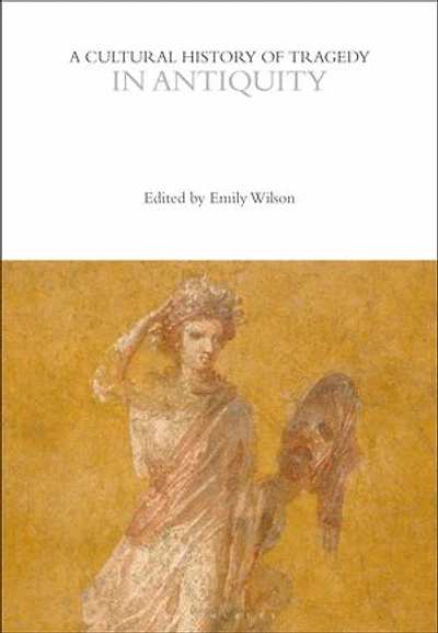 A Cultural History of Tragedy Antiquity