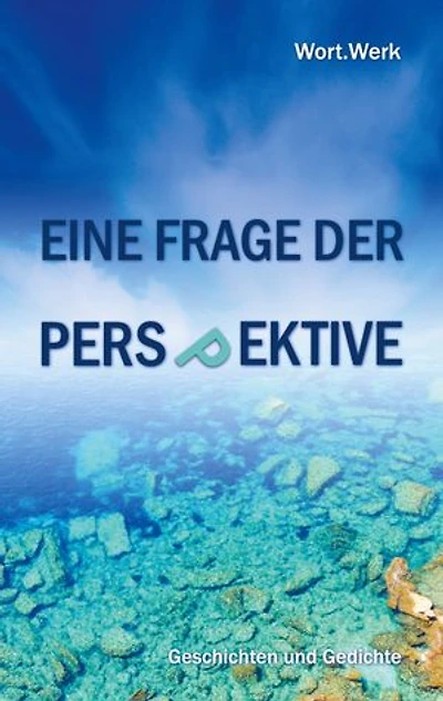 Eine Frage der Perspektive: Geschichten und Gedichte