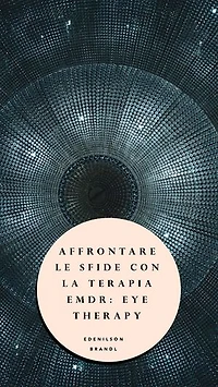 Affrontare le Sfide con la Terapia EMDR: Eye Therapy: mentoring | coaching | counseling tutoring | leadership | empowerment