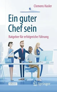 Ein guter Chef sein: Ratgeber für erfolgreiche Führung