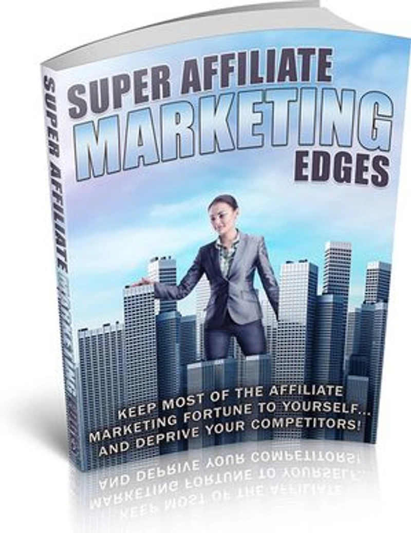 Super Affiliate Marketing Edges: How to success in Affiliate Marketing