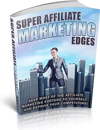 Super Affiliate Marketing Edges: How to success in Affiliate Marketing