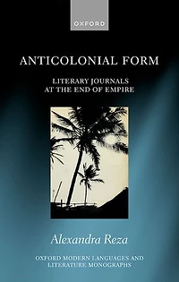 Anticolonial Form: Literary Journals at the End of Empire