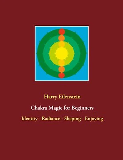 Chakra Magic for Beginners: Identity - Radiance Shaping Enjoying