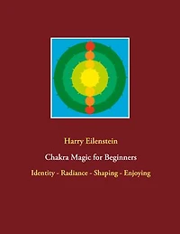 Chakra Magic for Beginners: Identity - Radiance Shaping Enjoying