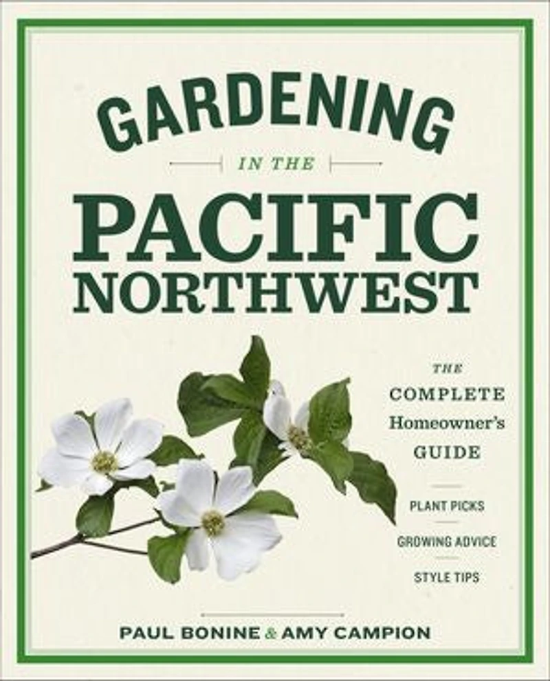 Gardening The Pacific Northwest: Complete Homeowner's Guide