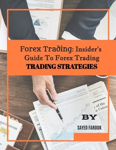 Forex Trading: Insider's Guide To Forex Trading TRADING STRATEGIES
