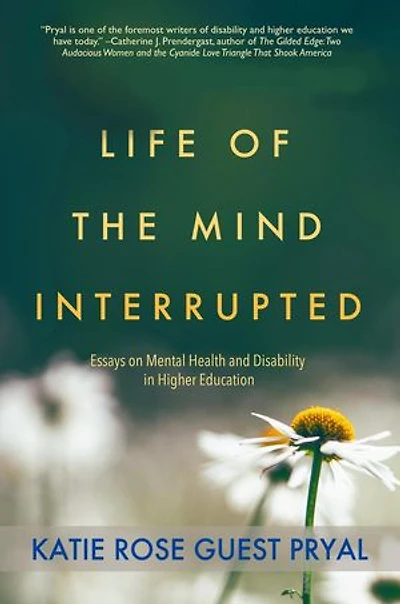Life of the Mind Interrupted: Essays on Mental Health and Disability in Higher Education: Real Talk on Mental Health and Neurodiversity, #1