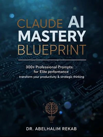 Claude AI Mastery Blueprint: 300+ Professional Prompts for Elite Performance