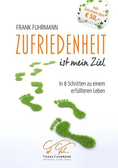 Zufriedenheit ist mein Ziel: In 8 Schritten zu einem erfüllteren Leben
