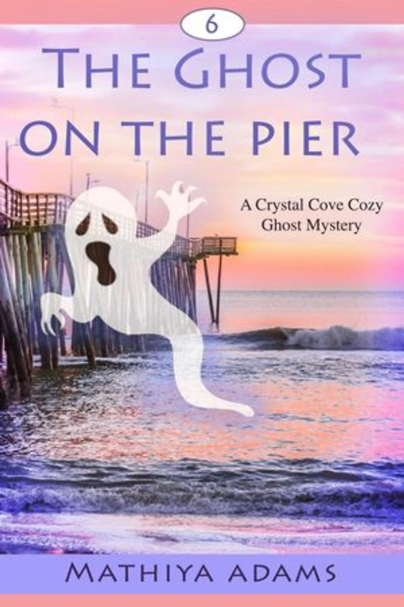 The Ghost on the Pier: Crystal Cove Cozy Ghost Mysteries, #6