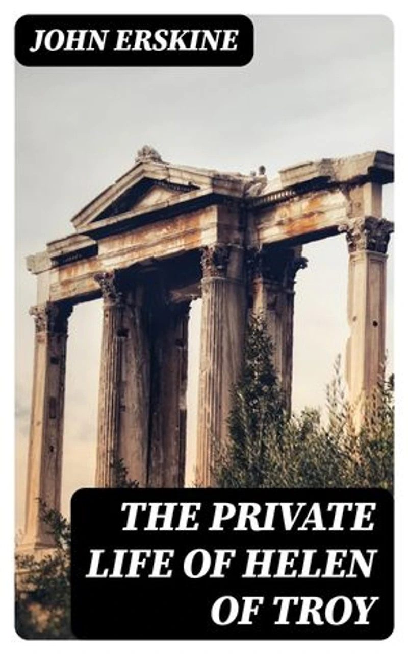 The Private Life of Helen of Troy: Enriched edition.