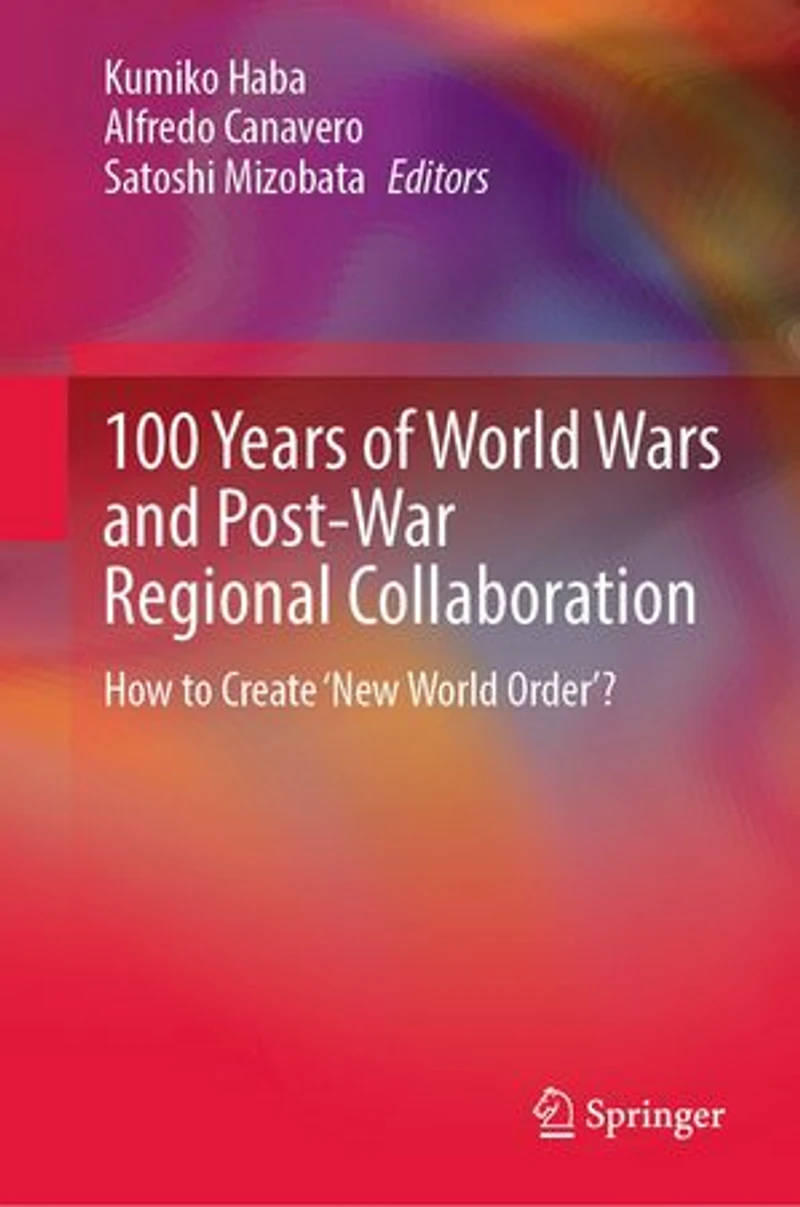 100 Years of World Wars and Post-War Regional Collaboration: How to Create 'New Order