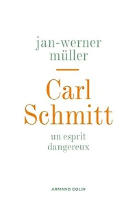 Carl Schmitt: Un esprit dangereux