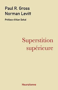 Superstition supérieure: La gauche universitaire et ses querelles avec la science