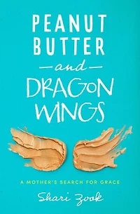 Peanut Butter and Dragon Wings: A Mother’s Search for Grace
